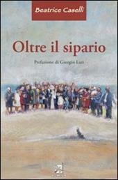Oltre il sipario - Beatrice Caselli - Libro Edizioni Romena 2007 | Libraccio.it