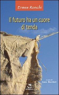 Il futuro ha un cuore di tenda - Ermes Ronchi - Libro Edizioni Romena 2010 | Libraccio.it