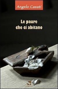 Le paure che ci abitano - Angelo Casati - Libro Edizioni Romena 2011 | Libraccio.it