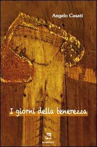 I giorni della tenerezza - Angelo Casati - Libro Edizioni Romena 2013 | Libraccio.it