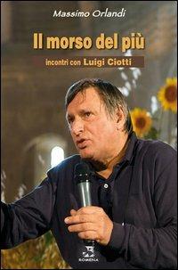 Il morso del più. Incontri con Luigi Ciotti - Massimo Orlandi - Libro Edizioni Romena 2013 | Libraccio.it