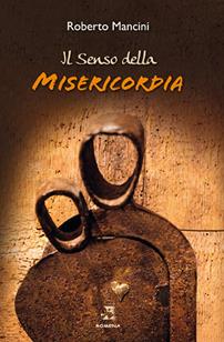 Il senso della misericordia - Roberto Mancini - Libro Edizioni Romena 2016 | Libraccio.it
