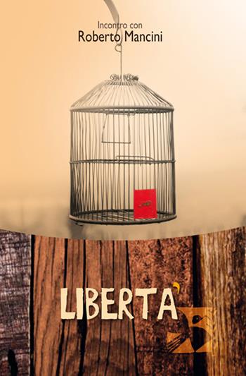 Libertà. Incontro con Roberto Mancini - Maria Teresa Abignente - Libro Edizioni Romena 2016, Via della resurrezione | Libraccio.it