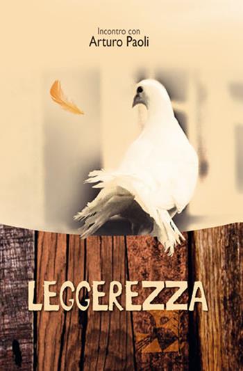 Leggerezza. Incontro con Arturo Paoli  - Libro Edizioni Romena 2016, Via della resurrezione | Libraccio.it