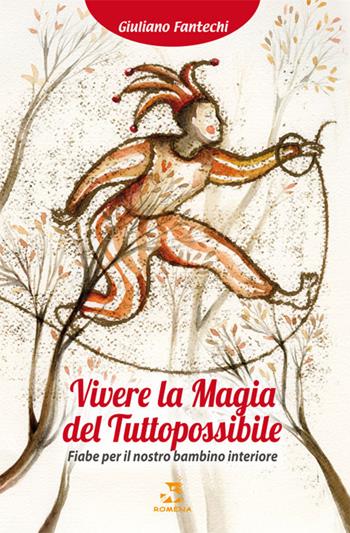 Vivere la magia del tuttopossibile. Fiabe per il nostro bambino interiore - Giuliano Fantechi - Libro Edizioni Romena 2017 | Libraccio.it