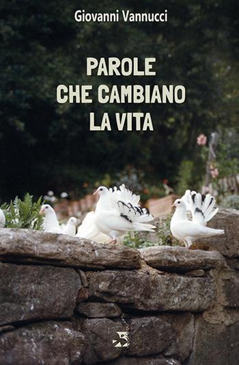 Parole che cambiano la vita - Giovanni Vannucci - Libro Edizioni Romena 2018 | Libraccio.it