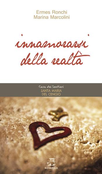 Innamorarsi della realtà - Ermes Ronchi, Marina Marcolini - Libro Edizioni Romena 2019, Santa Maria del Cengio | Libraccio.it