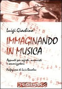 Immaginando in musica. Appunti per registi, musicisti e sonorizzatori. Con DVD - Luigi Giachino - Libro Cartman 2005, Le muse | Libraccio.it