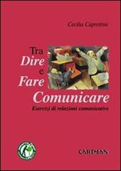 Dire, fare e comunicare. Esercizi di relazioni comunicative