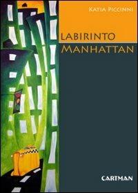 Labirinto Manhattan. Percezione e immagini di una città - Katia Piccinni - Libro Cartman 2008, Le muse | Libraccio.it