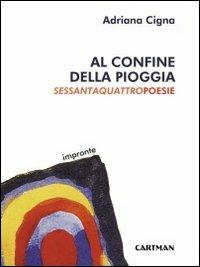 Al confine della pioggia - Adriana Cigna - Libro Cartman 2010, Impronte | Libraccio.it