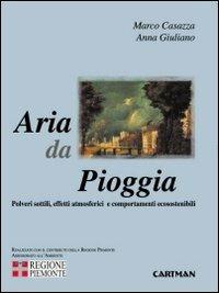 Aria da pioggia. Polveri sottili, effetti atmosferici e comportamenti ecosostenibili - Marco Casazza, Anna Giuliano - Libro Cartman 2010, 101 | Libraccio.it