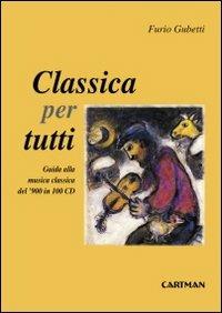 Classica per tutti. Guida alla musica classica del'900 in 100 cd - Furio Gubetti - Libro Cartman 2010, 101 | Libraccio.it