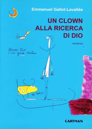 Un clown alla ricerca di Dio - Emmanuel Gallot-Lavallée - Libro Cartman 2011, Karma | Libraccio.it