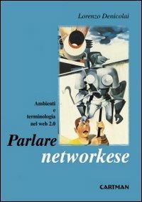 Parlare networkese. Ambienti e terminologia nel Web 2.0 - Lorenzo Denicolai - Libro Cartman 2011, 101 | Libraccio.it