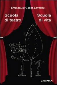 Scuola di teatro. Scuola di vita - Emmanuel Gallot-Lavallée - Libro Cartman 2019, Karma | Libraccio.it