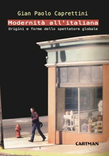 Modernità all'italiana. Origini e forme dello spettatore globale - Gian Paolo Caprettini - Libro Cartman 2012, Le muse | Libraccio.it
