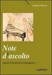 Note d'ascolto. Appunti di un pianista accompagnatore - Andrea Gherzi - Libro Cartman 2013, 101 | Libraccio.it