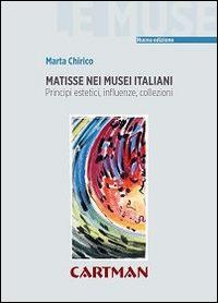 Matisse nei musei italiani. Principi estetici, inflenze, collezioni - Marta Chirico - Libro Cartman 2014, Le muse | Libraccio.it