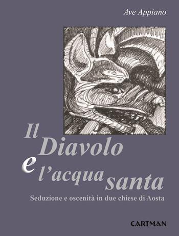 Il diavolo e l'acqua santa. Seduzione e oscenità in due chiese di Aosta - Ave Appiano - Libro Cartman 2015, 101 | Libraccio.it