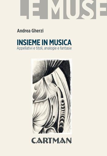 Insieme in musica. Appellativi e titoli, analogie e fantasie - Andrea Gherzi - Libro Cartman 2015 | Libraccio.it