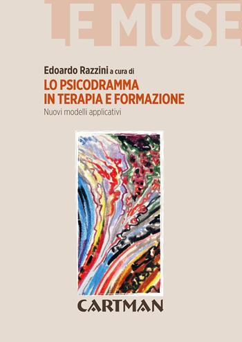 Lo psicodramma in terapia e formazione. Nuovi modelli applicativi  - Libro Cartman 2015, Le muse | Libraccio.it