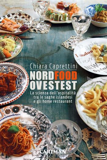 Nordfoodovestest. La scienza dell'ospitalità tra le saghe islandesi e gli home restaurant - Chiara Caprettini - Libro Cartman 2017, Food | Libraccio.it