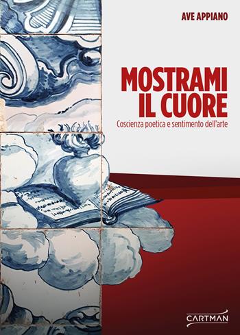 Mostrami il cuore. Coscienza poetica e sentimento dell'arte - Ave Appiano - Libro Cartman 2019, 101 | Libraccio.it