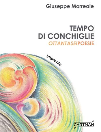 Tempo di conchiglie. Ottantasei poesie - Giuseppe Morreale - Libro Cartman 2019, Impronte | Libraccio.it