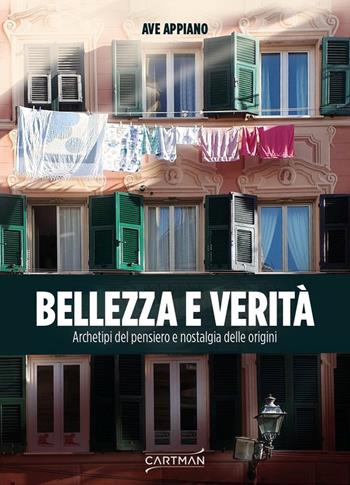 Bellezza e verità. Archetipi del pensiero e nostalgia delle origini - Ave Appiano - Libro Cartman 2020, 101 | Libraccio.it