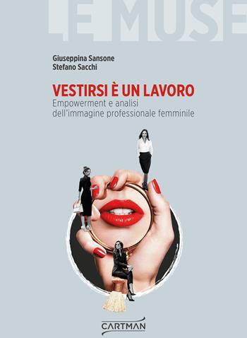 Vestirsi è un lavoro. Empowerment e analisi dell'immagine professionale femminile - Giuseppina Sansone, Stefano Sacchi - Libro Cartman 2022 | Libraccio.it