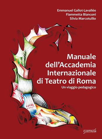 Manuale dell'Accademia Internazionale di Teatro di Roma. Un viaggio pedagogico - Emmanuel Gallot-Lavallée, Fiammetta Bianconi, Silvia Marcotullio - Libro Cartman 2024 | Libraccio.it