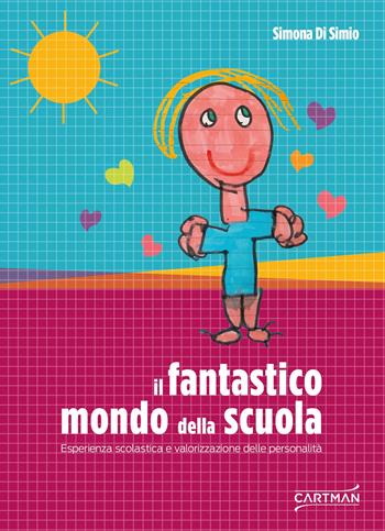 Il fantastico mondo della scuola. Esperienza scolastica e valorizzazione delle personalità - Simona Di Simio - Libro Cartman 2024, 101 | Libraccio.it