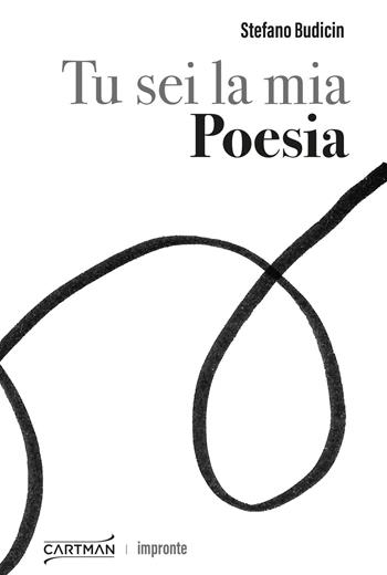 Tu sei la mia Poesia - Stefano Budicin - Libro Cartman 2024, Impronte | Libraccio.it