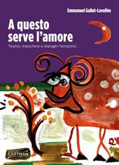 A questo serve l'amore. Teatro, maschere e dialoghi fantastici