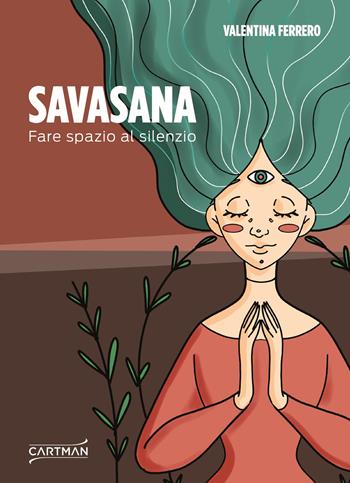 Savasana. Fare spazio al silenzio - Valentina Ferrero - Libro Cartman 2025, 101 | Libraccio.it