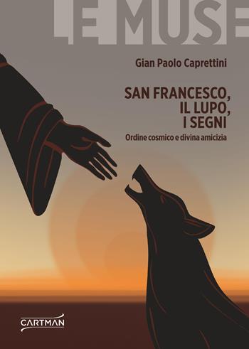San Francesco, il lupo, i segni. Ordine cosmico e divina amicizia - Gian Paolo Caprettini - Libro Cartman 2026, Le muse | Libraccio.it