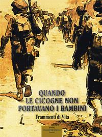 Quando le cicogne non portavano bambini. Frammenti di vita  - Libro H.E.-Herald Editore 2006, Per non dimenticare | Libraccio.it