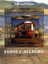 Eddie l'allegro - Adimaro Sala - Libro H.E.-Herald Editore 2006 | Libraccio.it
