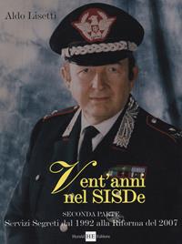 Vent'anni nel Sisde. Servizi segreti dal 1992 alla riforma del 2007 - Aldo Lisetti - Libro H.E.-Herald Editore 2008 | Libraccio.it