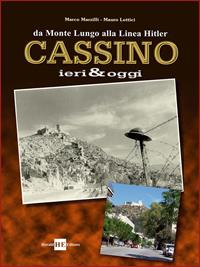 Cassino ieri & oggi. Da Monte Lungo alla linea Hitler. Ediz. illustrata - Marco Marzilli, Mauro Lottici - Libro H.E.-Herald Editore 2007, Per non dimenticare | Libraccio.it