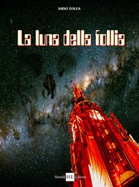 La luna della follia - Sirio Zolea - Libro H.E.-Herald Editore 2007 | Libraccio.it