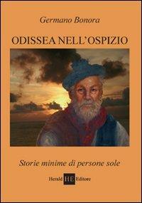 Odissea nell'ospizio. Storie minime di persone sole - Germano Bonora - Libro H.E.-Herald Editore 2008 | Libraccio.it