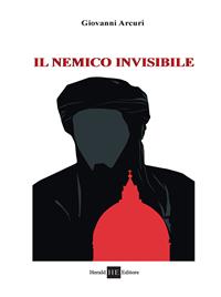 Il nemico invisibile - Giovanni Arcuri - Libro H.E.-Herald Editore 2008, Quaderni dal carcere | Libraccio.it