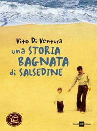 Una storia bagnata di salsedine - Vito Di Ventura - Libro H.E.-Herald Editore 2008, La famiglia | Libraccio.it
