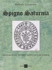 Spigno saturnia. Avvenimenti storici antichi e moderni - Raffaele Tucciarone - Libro H.E.-Herald Editore 2008 | Libraccio.it