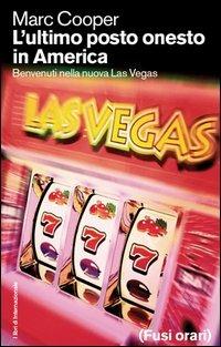 L'ultimo posto onesto in America. Benvenuti nella nuova Las Vegas - Marc Cooper - Libro Fusi Orari 2005 | Libraccio.it