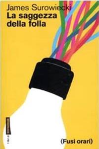 La saggezza della folla - James Surowiecki - Libro Fusi Orari 2007, Libri di Internazionale | Libraccio.it