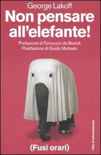 Non pensare all'elefante! - George Lakoff - Libro Fusi Orari 2006 | Libraccio.it