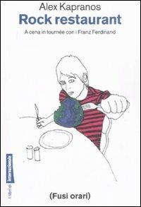 Rock restaurant. A cena in tournée con i Franz Ferdinand - Alex Kapranos - Libro Fusi Orari 2008, Libri di Internazionale | Libraccio.it